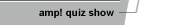 amp! quiz show